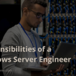 What are the Job Responsibilities of a Windows Server Engineer?