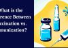 What is the Difference Between Vaccination vs. Immunization? Vaccination vs. Immunization